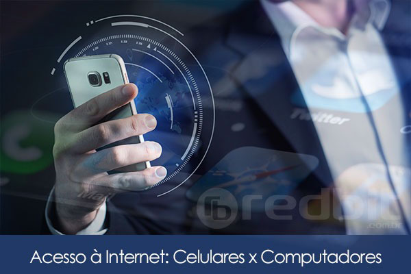 Acesso  Internet: Celulares X Computadores